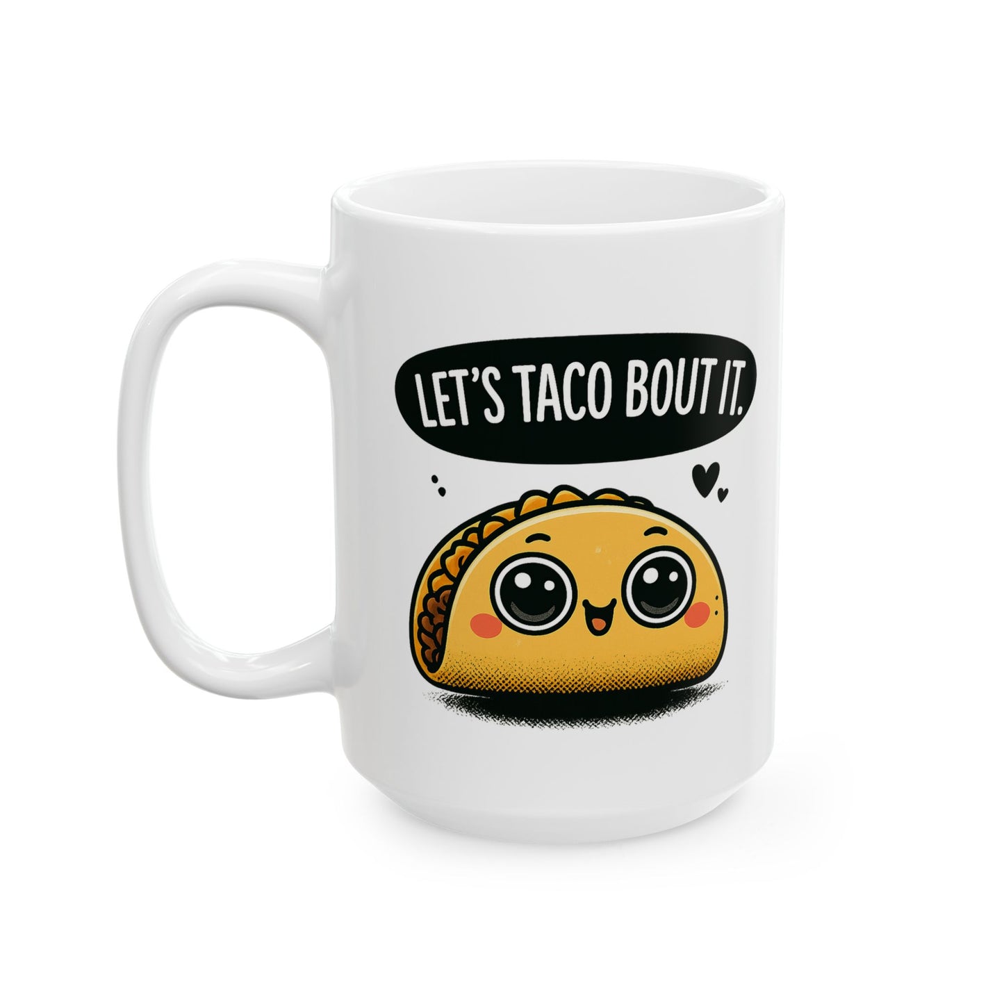 Let's Taco Bout It Ceramic Mug (11oz, 15oz)