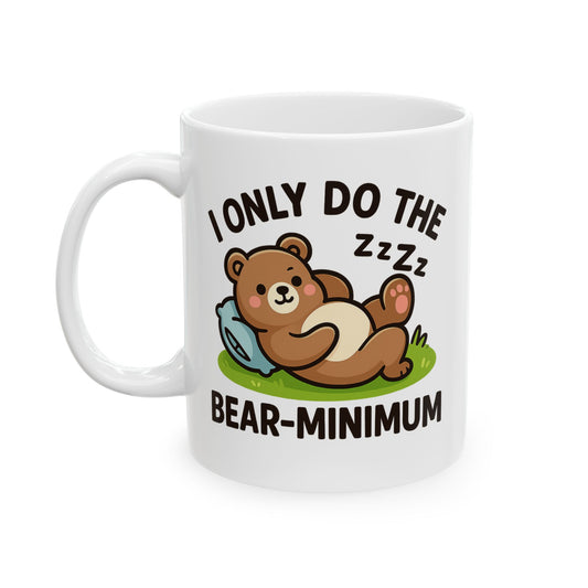 I Only Do The Bear-Minimum Mug (11oz, 15oz)