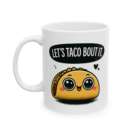 Let's Taco Bout It Ceramic Mug (11oz, 15oz)